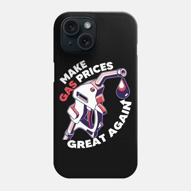 Make Gas Prices Great Again Phone Case by TarikStore