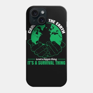 Caring For The Earth Is Not A Hippie Thing - Climate Change Quote Phone Case