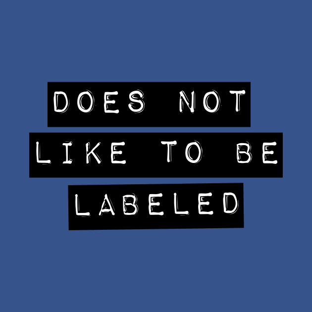 Does Not Like To Be Labeled T-Shirt by LoveAndResistance