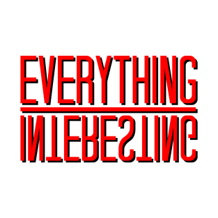 Everything Interesting T-Shirt