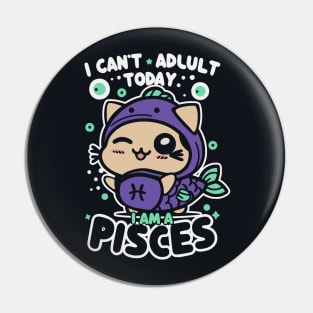 I can't adult today, I am a Pisces - Funny Zodiac Sign Pin