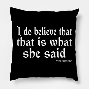 I do believe that that is what she said. Twitch streamer quote Pillow