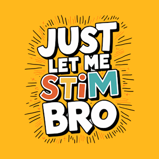 Just let me stim bro T-Shirt