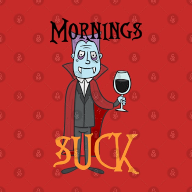 Mornings suck Vampire by Bernards