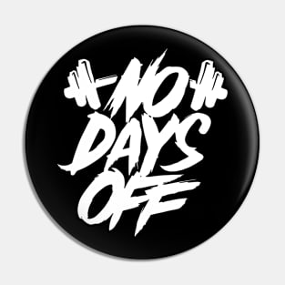 No Days Off | T Shirt Design Pin