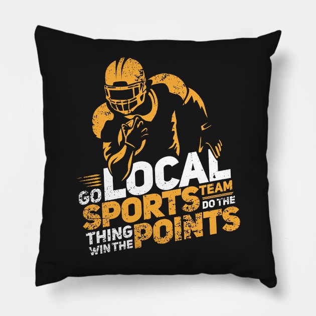 FUNNY STATEMENT: Go Local Sports Team Gift Pillow by woormle