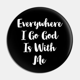 Everywhere I Go God Is With Me Pin
