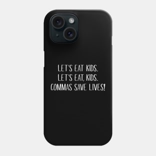 Let's Eat Kids Commas Save Lives Phone Case