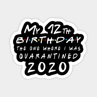 Quarantine 12th Birthday 2020 The one here I was Quarantined Magnet