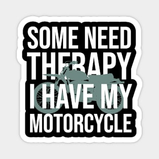 Some need therapy I have my motorcycle Magnet