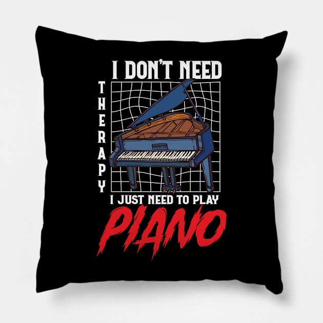 Funny pianist ,I Don't Need Therapy I Just Need to Play piano pianist Pillow by PhiloArt