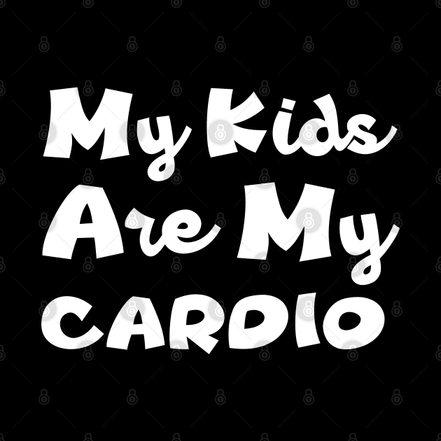 My Kids Are My Cardio - Mom's Life by UrbanCult