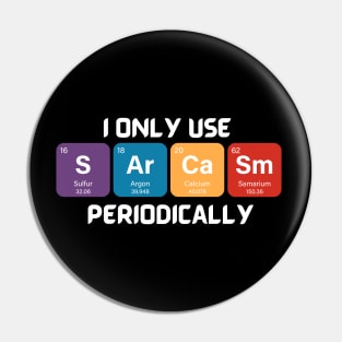 Funny Chemistry Shirt, Sarcastic T Shirt, Funny Science Shirt, Sarcastic Chemistry T Shirt, I Only Use Sarcasm Periodically T Shirt Pin