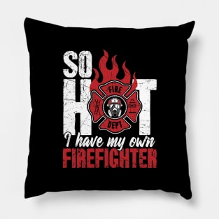 So Hot I Have My Own Firefighter Pillow