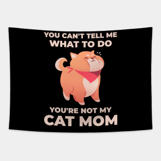 Funny You Can't Tell Me What To Do - You're Not My Cat Mom Tapestry