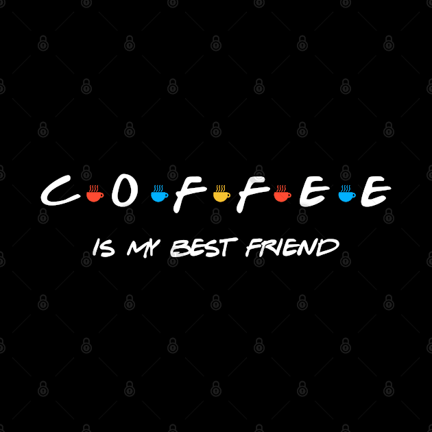 COFFEE IS MY BEST FRIEND by The Perfect Mind