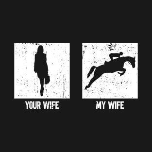 Your Wife My Wife - Horse Racing Jump Racing Equestrian T-Shirt