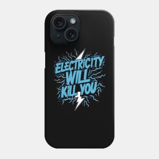 Electricity Will Kill You Phone Case