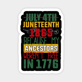 Juneteenth, Black History, Because My ancestors weren't free in 1776 Magnet