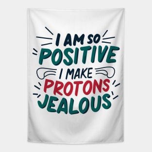 I Am So Positive I Make Protons Jealous Tapestry