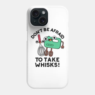 Don't Be Afraid To Take Whisks Funny Baking Pun Phone Case