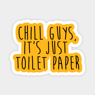 chill guys, it's just toilet paper quarantine quotes Magnet