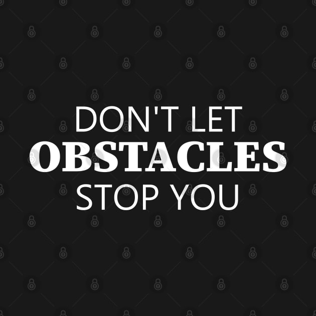 Don't Let Obstacles Stop You by Texevod