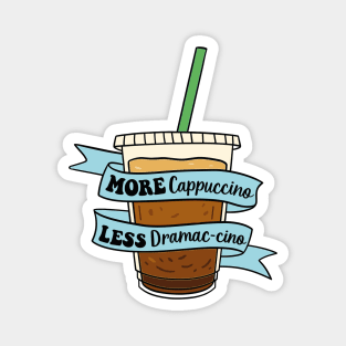 More Cappuccino, Less Drama-ccino Magnet