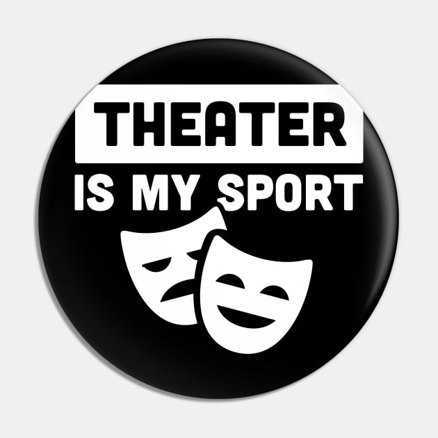 Theater Is My Sport | Drama & Broadway Pin by MeatMan