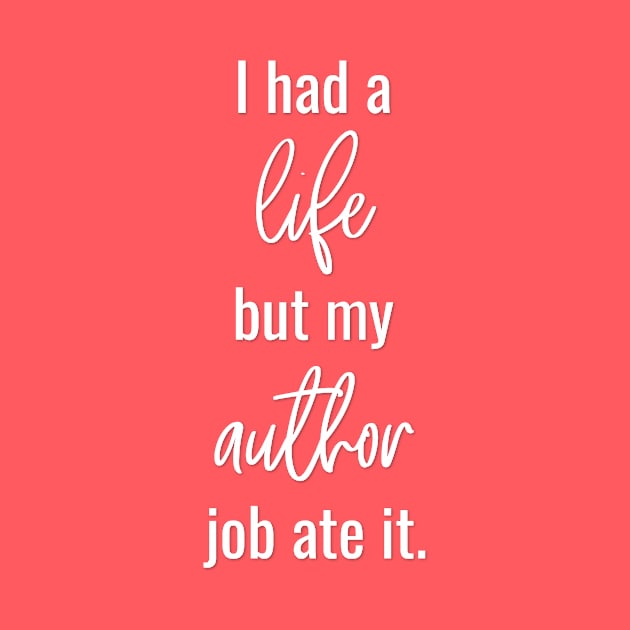 I Had a Life but My Author Job Ate It by Bookworm Apparel