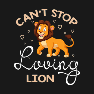 Can't Stop Loving Lion T-Shirt Lion Lover Gifts T-Shirt