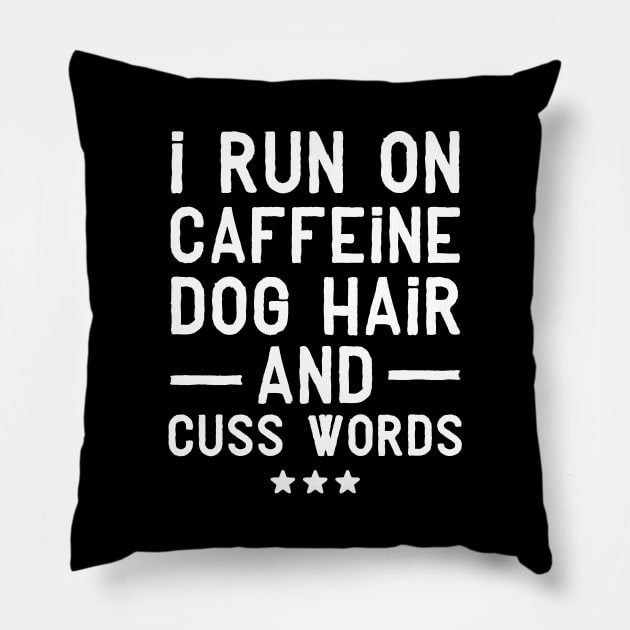 I run on caffeine dog hair and cuss words Pillow by captainmood