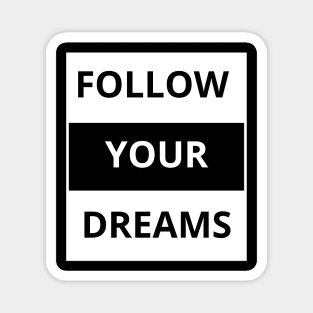 Follow your dreams Magnet