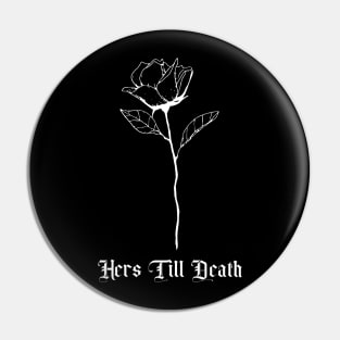 Hers Till Death Rose Goth Pin