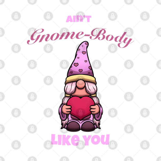 Ain’t Gnome-Body Like You Valentine’s Day Gnome by TheMaskedTooner