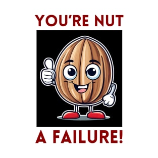 You're Nut A Failure | Nut Pun T-Shirt