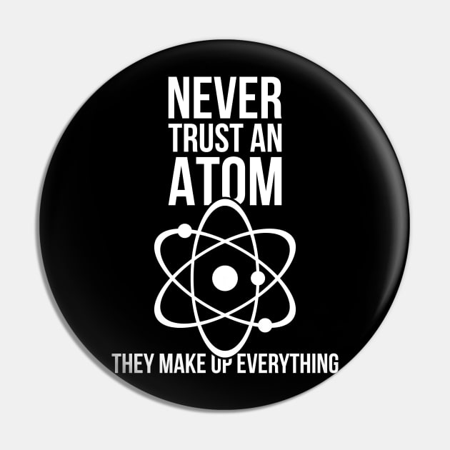 Never trust an atom they make up everything funny nerd humor Pin by RedYolk