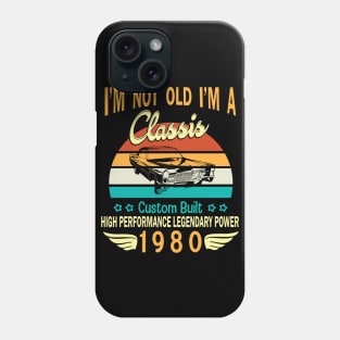 I'm Not Old I'm A Classic Custom Built High Performance Legendary Power Happy Birthday Born In 1980 Phone Case