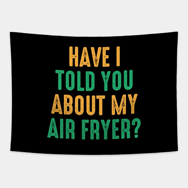 Have I Told You About My Air Fryer? Tapestry by Alea's