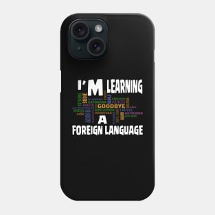 LEARNING FOREIGN LANGUAGE Phone Case