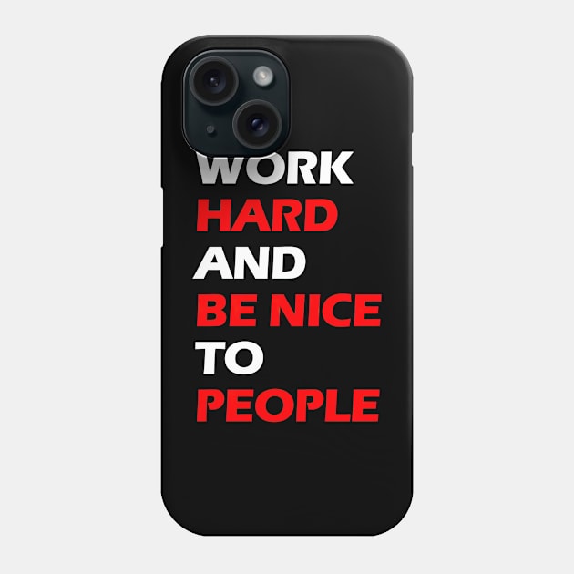 Work hard and be nice to people white letters Phone Case by NivestaMelo