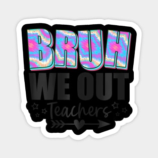 Bruh We Out Teachers End Of School Year Teacher Summer Magnet