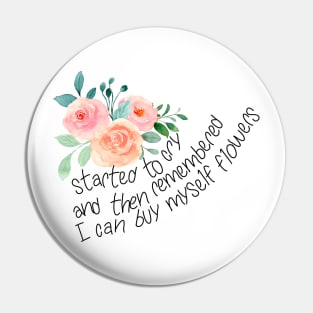 Started to cry, and then remembered I can buy myself flowers Pin