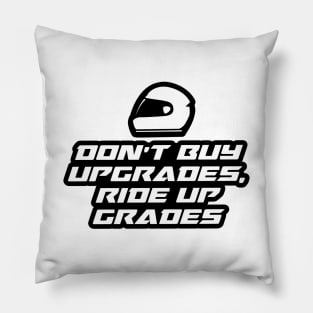 Don’t buy upgrades, ride up grades - Inspirational Quote for Bikers Motorcycles lovers Pillow