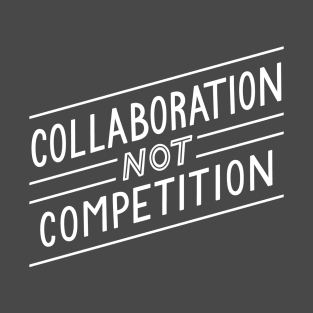 Collaboration not Competition T-Shirt