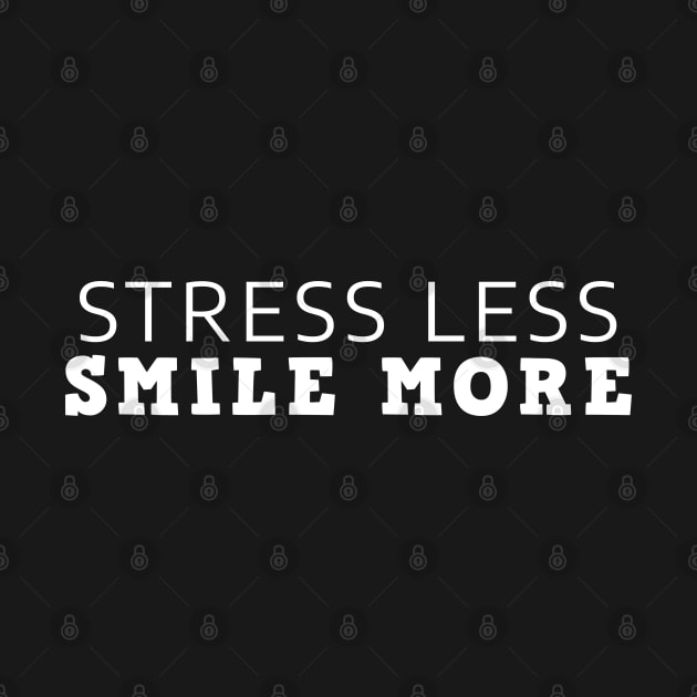 Stress Less Smile More by Texevod