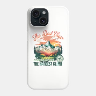 The Best View Comes After The Hardest Climb Phone Case