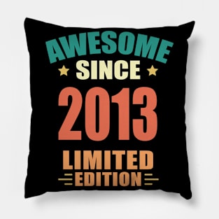 Awesome Since 2013 Limited Edition Birthday Gift Idea Pillow