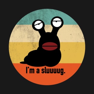 I'm a Sluuuuug. T-Shirt