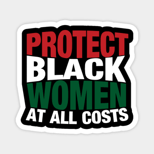 Protect Black Women At All Costs Magnet